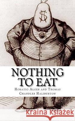 Nothing to Eat Horatio Alger Thomas Chandler Haliburton 9781720405207 Createspace Independent Publishing Platform