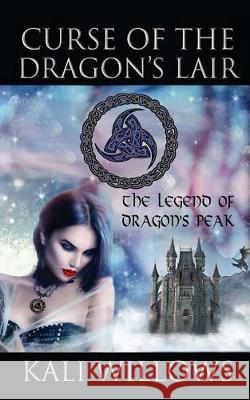 Curse of the Dragon's Lair: The Legend of Dragon's Peak Kali Willows Kali Willows Wizards I 9781720408314 Createspace Independent Publishing Platform