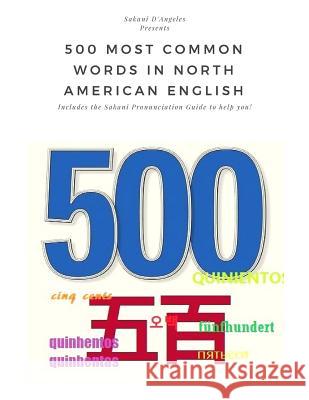 500 Most Common Words in North American English (SPG): Including the Sakani Pronunciation Guide to help you! D'Angeles, Sakani 9781720409281 Createspace Independent Publishing Platform