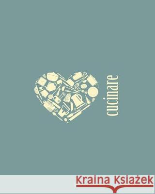 Cucinare: libro di ricette personalizzato per migliorare la propria organizzazione - 100 pagine vuote, citazioni e tabelle per l Journal Jungle Publishing 9781720410768 Createspace Independent Publishing Platform