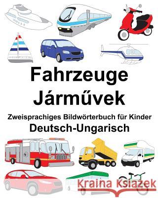 Deutsch-Ungarisch Fahrzeuge Zweisprachiges Bildwörterbuch für Kinder Carlson, Suzanne 9781720411871 Createspace Independent Publishing Platform