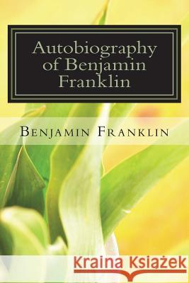 Autobiography of Benjamin Franklin Benjamin Franklin 9781720412205