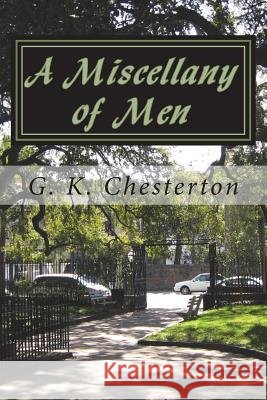 A Miscellany of Men G. K. Chesterton 9781720413110 Createspace Independent Publishing Platform