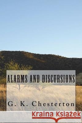 Alarms and Discursions G. K. Chesterton 9781720413196 Createspace Independent Publishing Platform