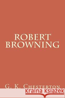 Robert Browning G. K. Chesterton 9781720414032 Createspace Independent Publishing Platform