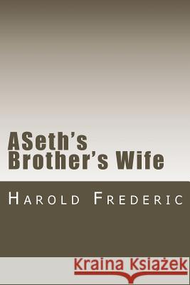 ASeth's Brother's Wife Harold Frederic 9781720414063 Createspace Independent Publishing Platform