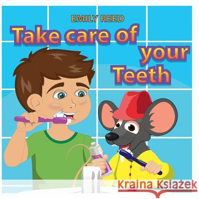 Take Care of Your Teeth: Motivating Your Child to Brush Their Teeth (Bedtime story readers picture book) Reed, Emily 9781720415978 Createspace Independent Publishing Platform