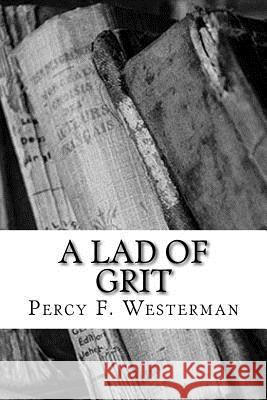 A Lad of Grit Percy F. Westerman 9781720416241