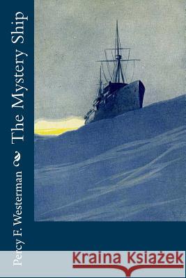 The Mystery Ship Percy F. Westerman 9781720417101 Createspace Independent Publishing Platform