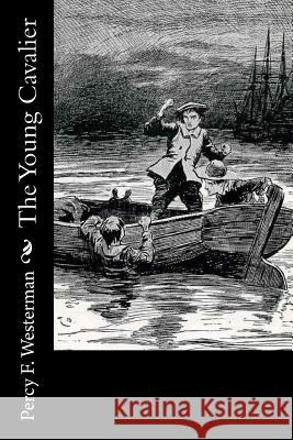 The Young Cavalier Percy F. Westerman 9781720417613