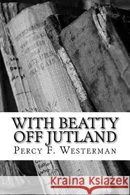 With Beatty off Jutland Westerman, Percy F. 9781720418016