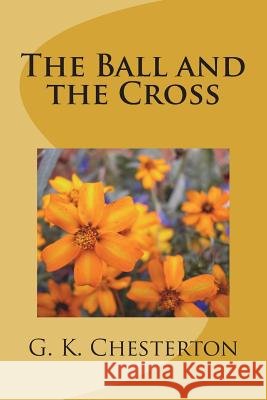 The Ball and the Cross G. K. Chesterton 9781720418542 Createspace Independent Publishing Platform