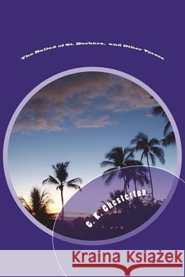 The Ballad of St. Barbara, and Other Verses G. K. Chesterton 9781720418580 Createspace Independent Publishing Platform