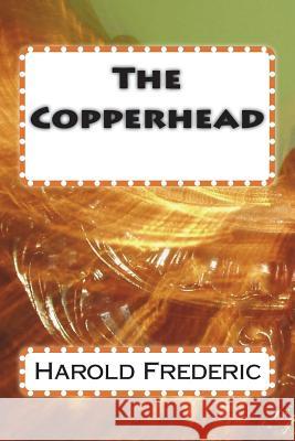 The Copperhead Harold Frederic 9781720418702 Createspace Independent Publishing Platform