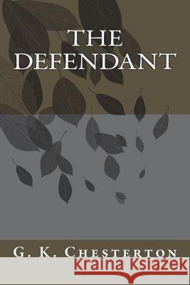 The Defendant G. K. Chesterton 9781720418795 Createspace Independent Publishing Platform
