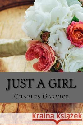 Just A Girl Charles Garvice 9781720418832 Createspace Independent Publishing Platform