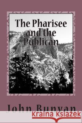 The Pharisee and the Publican John Bunyan 9781720419143 Createspace Independent Publishing Platform