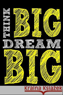 Think Big Dream Big Tom Young 9781720424017 Createspace Independent Publishing Platform