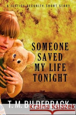 Someone Saved My Life Tonight - A Justice Security Short Story T. M. Bilderback 9781720424482 Createspace Independent Publishing Platform