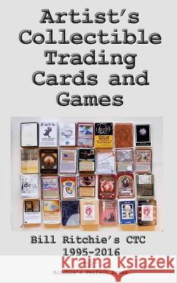 Artist's Collectible Trading Cards and Games: Bill Ritchie's Ctc - 1995-2016 Bill H. Ritchie 9781720426134 Createspace Independent Publishing Platform