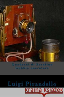 Quaderni di Serafino Gubbio operatore Alba Longa Luigi Pirandello 9781720427209