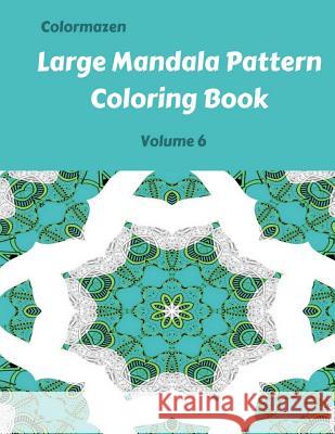 Large Mandala Pattern Coloring Book Volume 6 Colormazen                               Carol Bell 9781720429265 Createspace Independent Publishing Platform