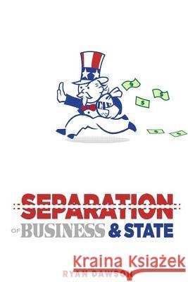 The Separation of Business and State MR Ryan Dawson 9781720429371