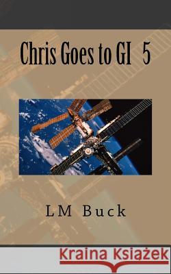 Chris Goes to GI LM Buck 9781720431138 Createspace Independent Publishing Platform