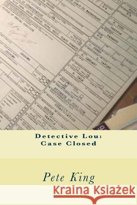 Detective Lou: Case Closed Pete King 9781720433934