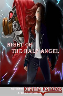 Night of the Half Angel A. Charles Ross 9781720435655 Createspace Independent Publishing Platform