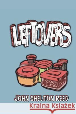 Leftovers John Shelton Reed 9781720436096