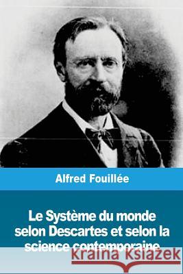 Le Système du monde selon Descartes et selon la science contemporaine Fouillee, Alfred 9781720436812