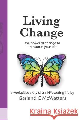 Living Change: the power of change to transform your life McWatters, Garland C. 9781720438434