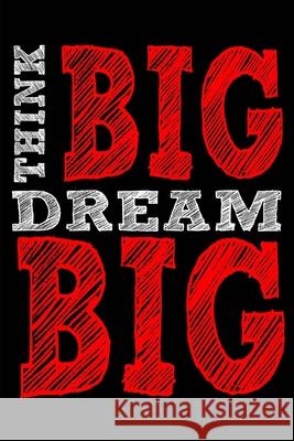 Think Big Dream Big Tom Young 9781720439806 Createspace Independent Publishing Platform