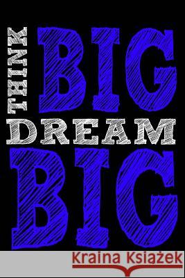 Think Big Dream Big Tom Young 9781720440314 Createspace Independent Publishing Platform