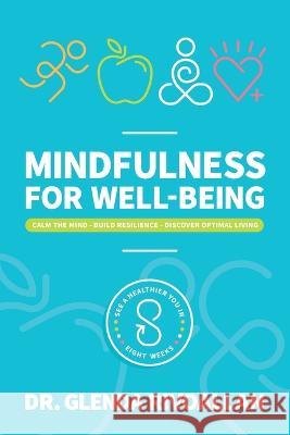 Mindfulness for Wellbeing: Calm The Mind - Build Resilience - Discover Optimal Living Glenda Rivoallan, Aj Mihrzad 9781720441830