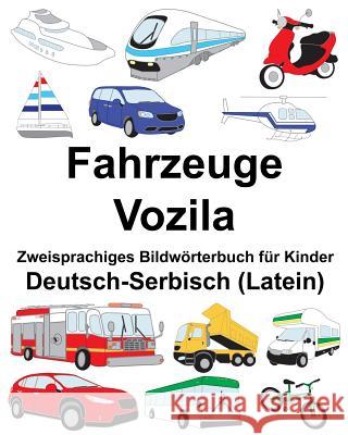 Deutsch-Serbisch (Latein) Fahrzeuge/Vozila Zweisprachiges Bildwörterbuch für Kinder Carlson, Suzanne 9781720444831 Createspace Independent Publishing Platform