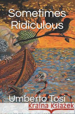 Sometimes Ridiculous Umberto Tosi 9781720447894 Createspace Independent Publishing Platform