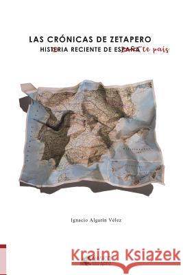 Las cronicas de Zetapero: Histeria reciente de España Velez, Ignacio Algarin 9781720455073 Createspace Independent Publishing Platform