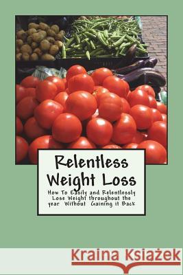 Relentless Weight Loss Dr Chio Ugochukwu 9781720456179 Createspace Independent Publishing Platform