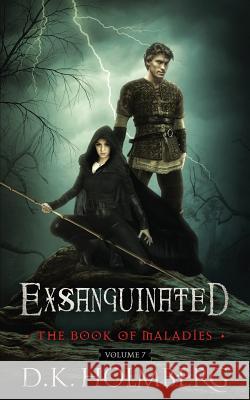Exsanguinated: The Book of Maladies D. K. Holmberg 9781720466253 Createspace Independent Publishing Platform