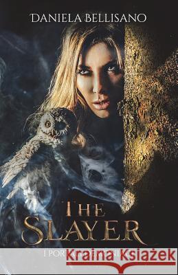 The Slayer: - I portali demoniaci - Bellisano, Daniela 9781720467489