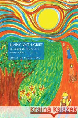 Living with Grief: 36 Lessons from Life David Pierce Laura Bantens Chris Crubaugh 9781720470533