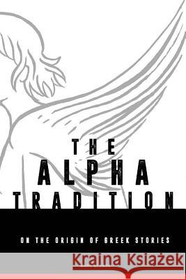 The Alpha-tradition: on the origin of Greek stories Blonde, Ward 9781720470939 Createspace Independent Publishing Platform