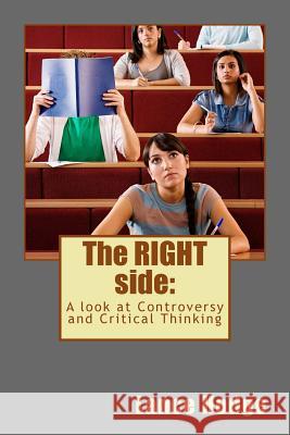 The RIGHT side: A look at Controversy and Critical Thinking Hodge, Lance 9781720475842 Createspace Independent Publishing Platform