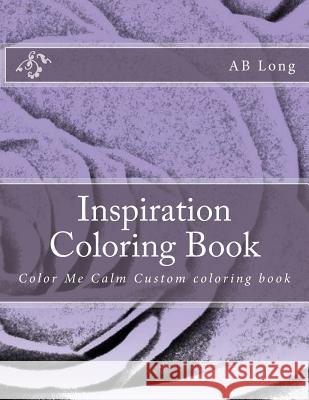 Inspiration Coloring Book: Color Me Calm Custom coloring book Ab Long 9781720476580
