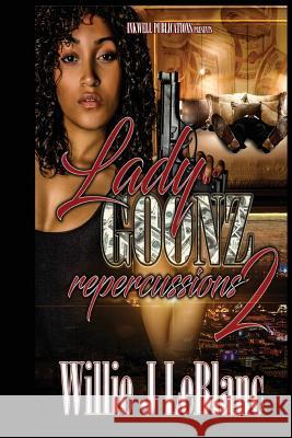 Lady Goonz 2: Repercussions Willie J. LeBlanc 9781720476740 Createspace Independent Publishing Platform