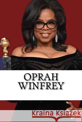 Oprah Winfrey: A Biography of the Billionaire Media Mogul and Philanthropist Anna Williams 9781720477235