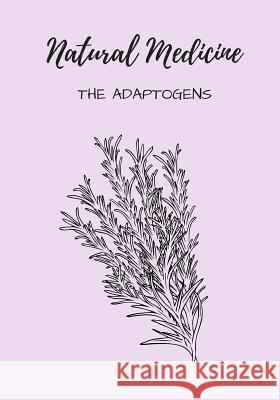Natural Medicine: The Adaptogens Mary Liuzzi 9781720478270 Createspace Independent Publishing Platform