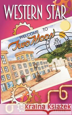 Western Star: Welcome to Two Moon P. S. Witte 9781720478454 Createspace Independent Publishing Platform